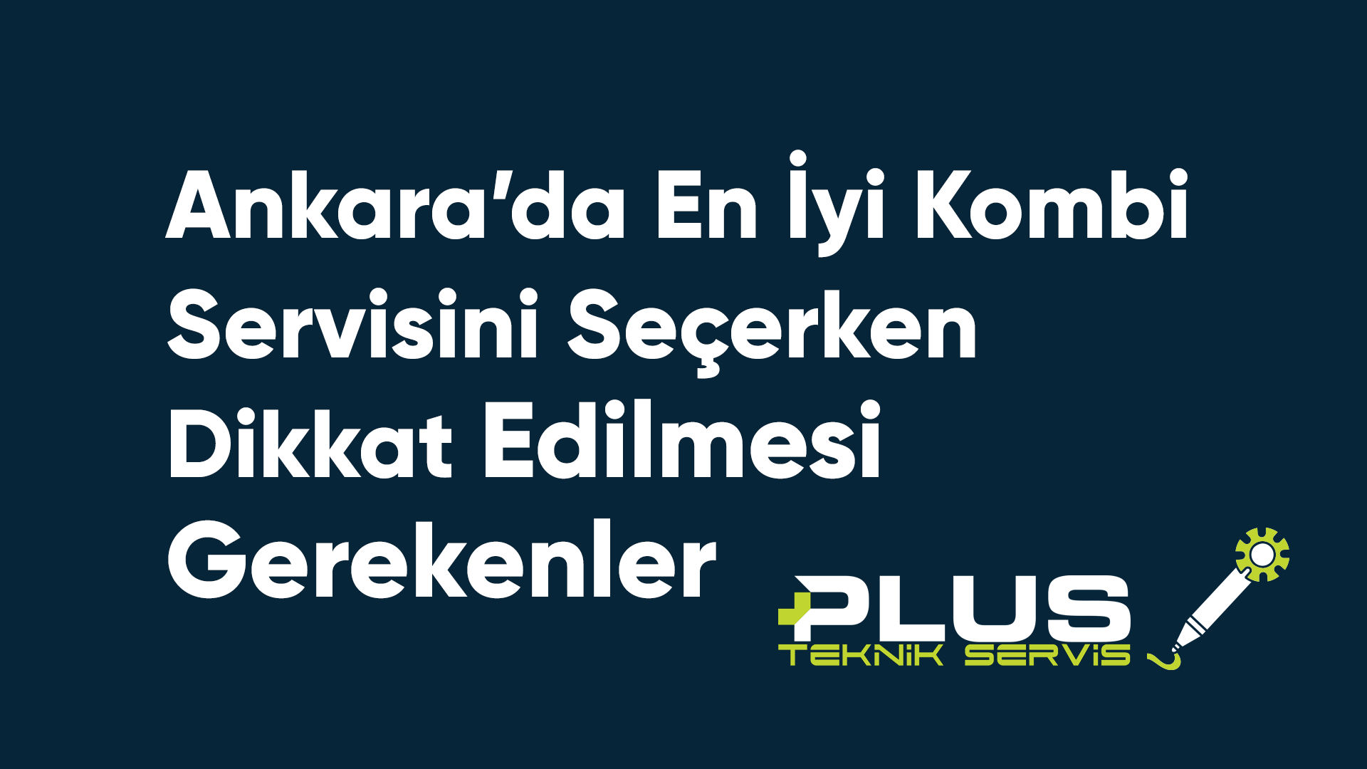 Ankara’da En İyi Kombi Servisini Seçerken Dikkat Edilmesi Gerekenler
