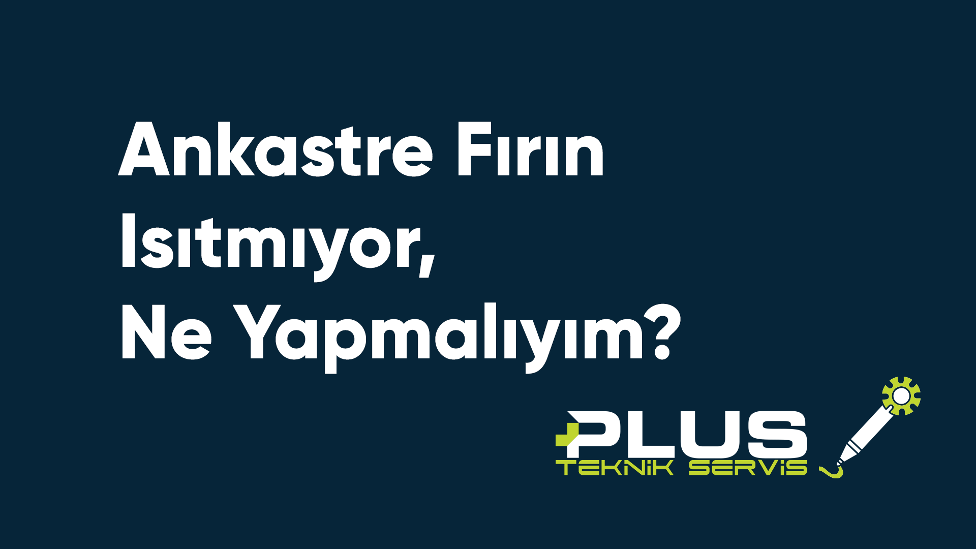 Ankastre Fırın Isıtmıyor, Ne Yapmalıyım?