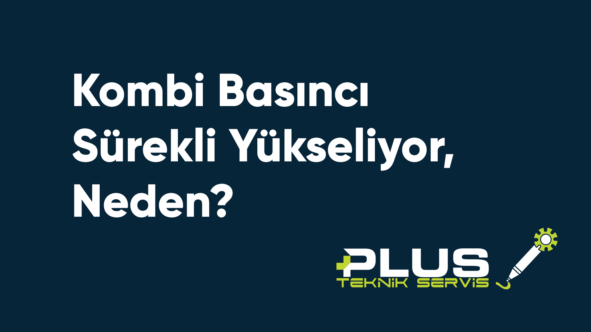 Kombi Basıncı Sürekli Yükseliyor, Neden?