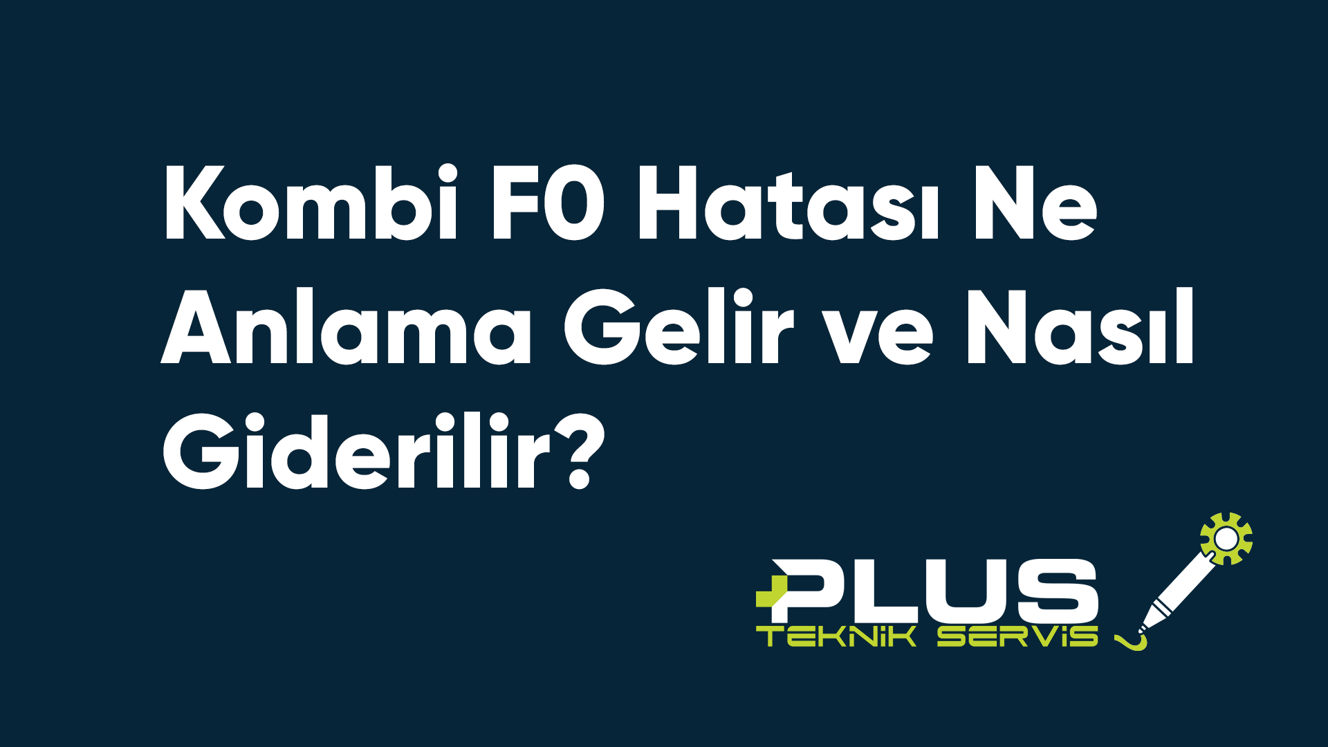 Kombi F0 Hatası Ne Anlama Gelir ve Nasıl Giderilir?