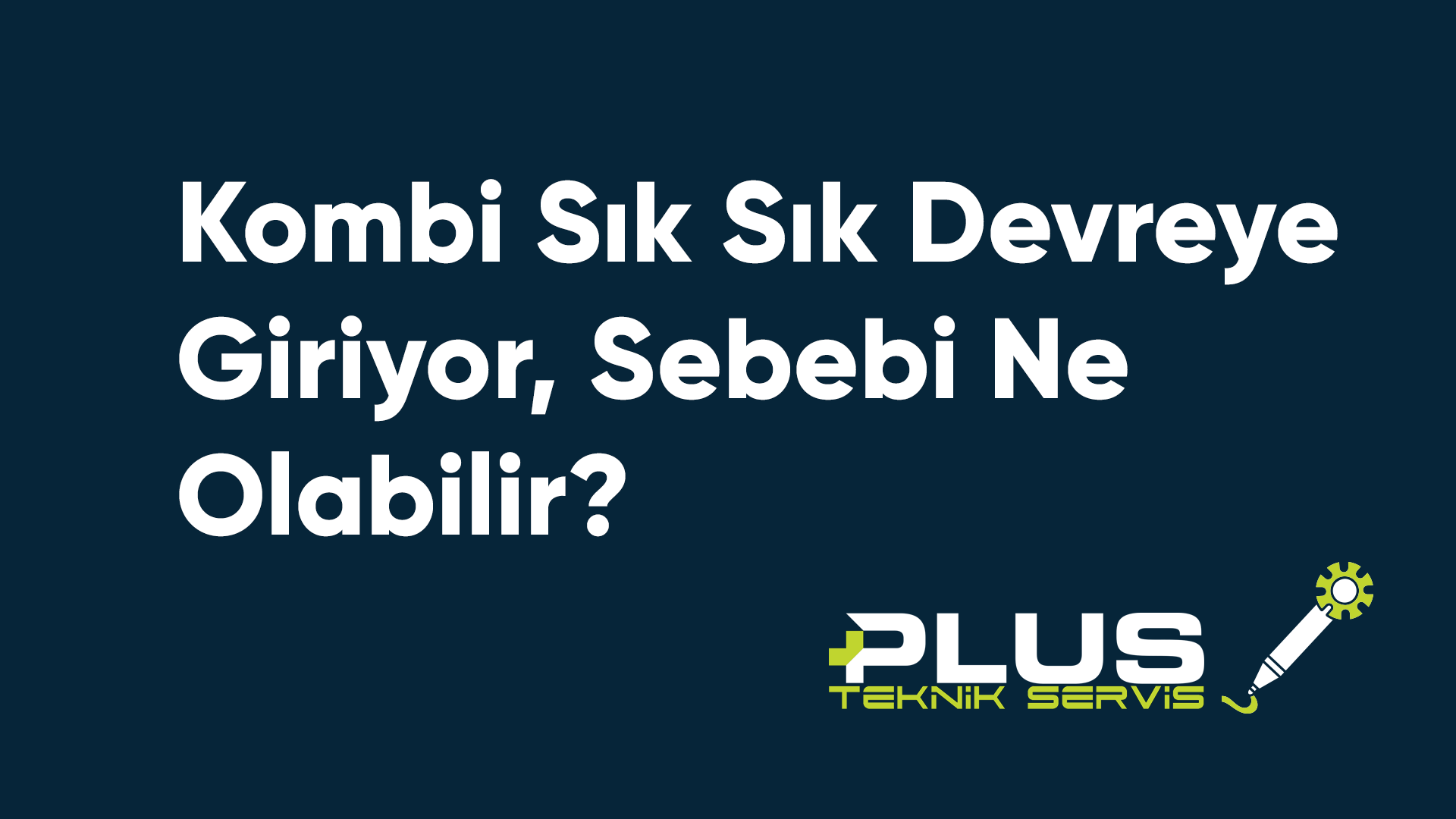 Kombi Sık Sık Devreye Giriyor, Sebebi Ne Olabilir?