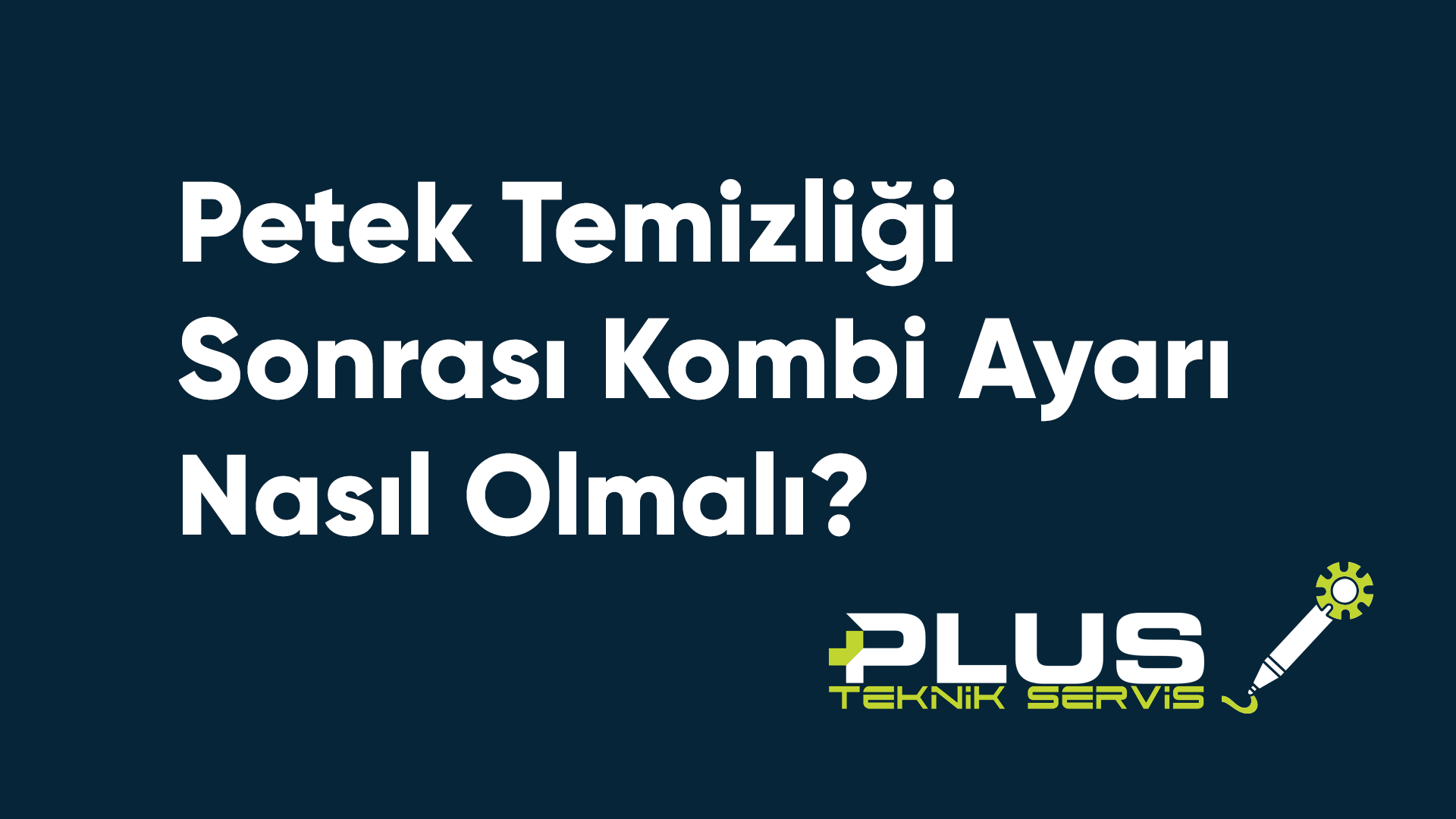 Petek Temizliği Sonrası Kombi Ayarı Nasıl Olmalı?