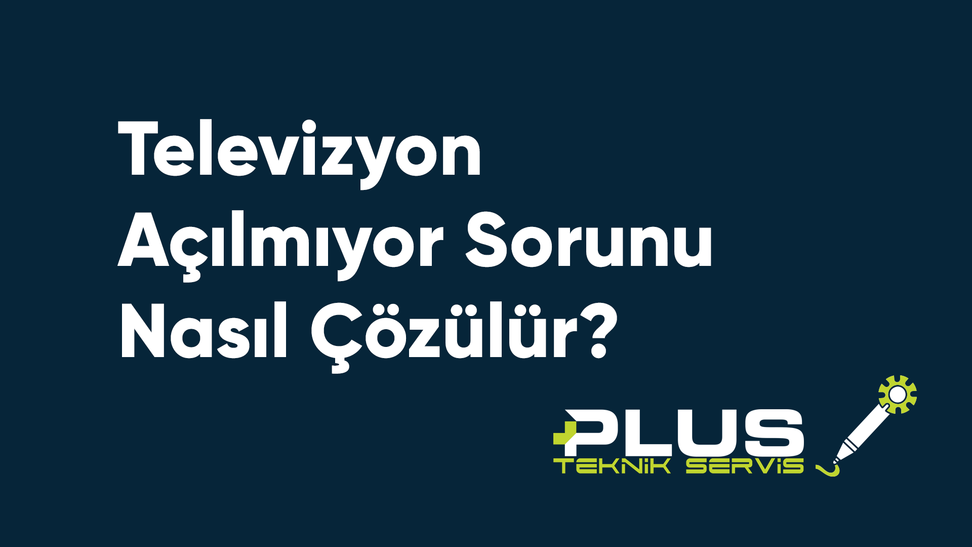 Televizyon Açılmıyor Sorunu Nasıl Çözülür?